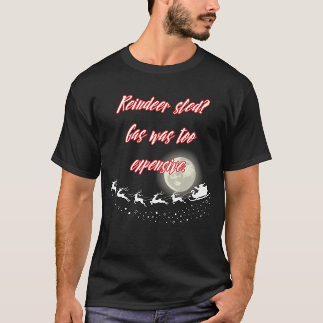 Reindeer sled? Gas was too expensive. T-Shirt (Vorderseite)