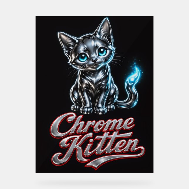 Reine Perfektion Chrome Kitten Acrylschild (Vorderseite)