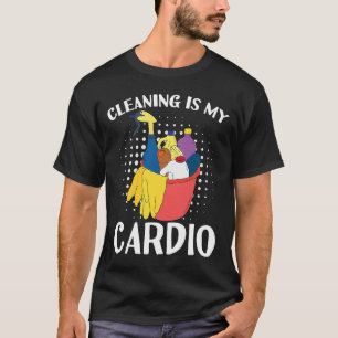 Reinigung ist meine Cardio-Übung mit Reinigung Ess T-Shirt