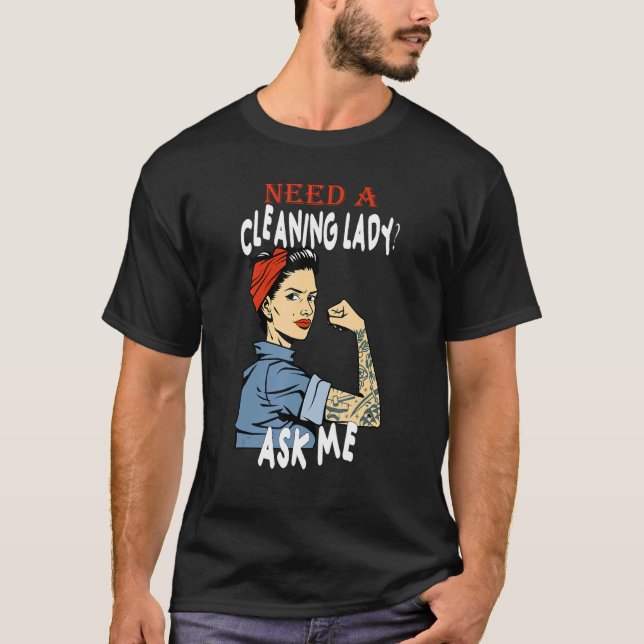 Reinigung Lady braucht eine Reinigungsfrau Frag Me T-Shirt (Vorderseite)