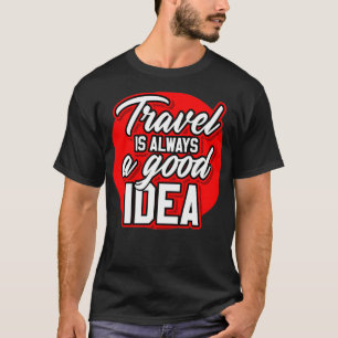 REISE IST IMMER EINE GUTE IDEE T-Shirt