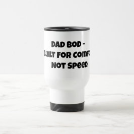 Reise-Tasse: Dad Bod - Für Komfort gebaut, nicht f Reisebecher