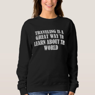 Reisen ist eine großartige Möglichkeit, die Welt k Sweatshirt