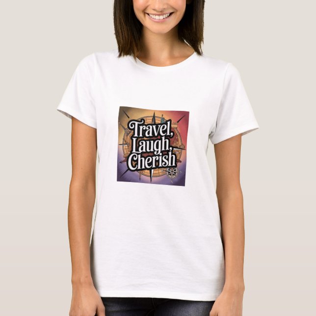 Reisen, lachen, Cherish T-Shirt (Vorderseite)