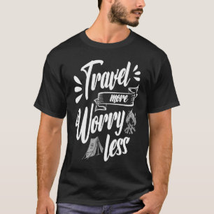 Reisen mehr Sorgen weniger Entdecken Escapismus Ku T-Shirt