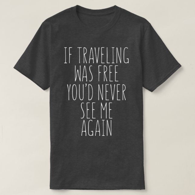 Reisende lustiges Geschenk, wenn Reisen kostenlos  T-Shirt (Design vorne)