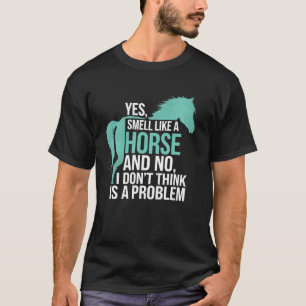 Reiten Ja, ich rieche wie ein Pferd Lustig Eq T-Shirt