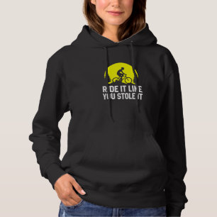 Reiten Sie es, wie Sie es gestohlen MTB Radfahren Hoodie