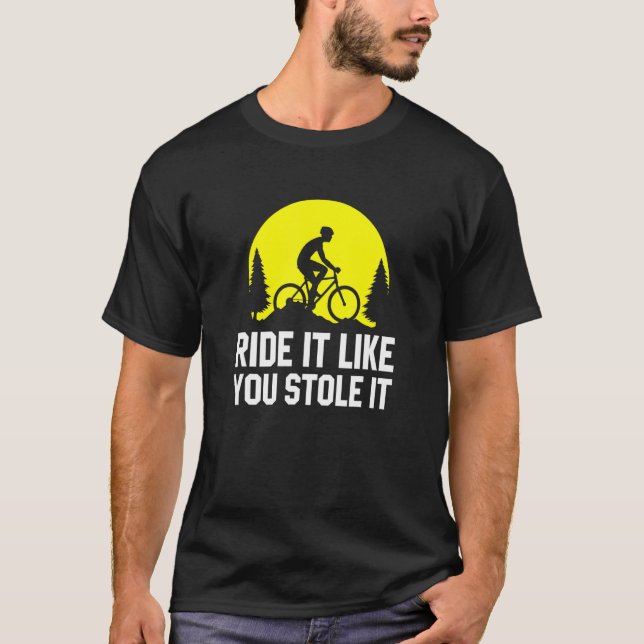 Reiten Sie es, wie Sie es gestohlen MTB Radfahren  T-Shirt (Vorderseite)