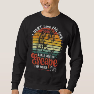 Reiten, um dieser Welt zu entkommen Sweatshirt