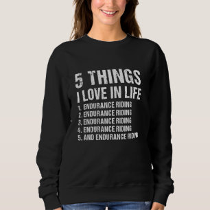 Reiter 5 Dinge I Liebe im Langlebigkeit Reiten Sweatshirt