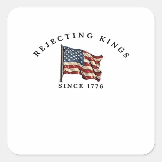 Rejecting Kings Since 1776 America Quadratischer Aufkleber (Vorderseite)