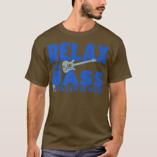 Rela The Bass Player is Here BassistBass Guitar100 T-Shirt