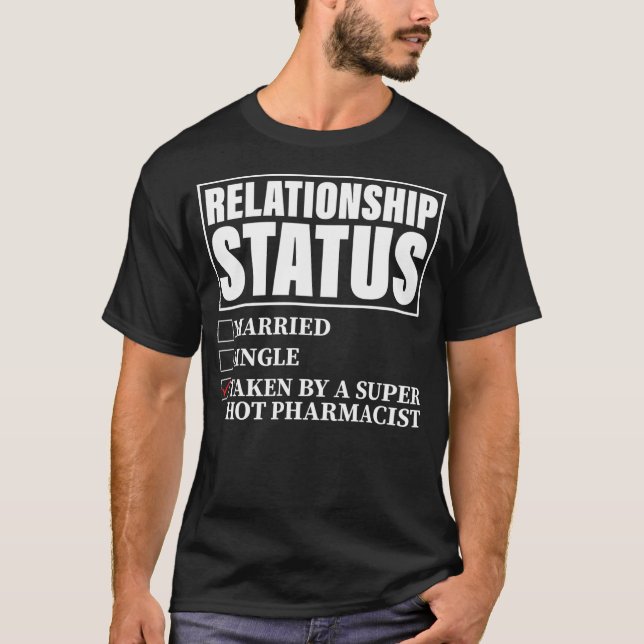 Relationship Status Taken By Super Hot Pharmacist T-Shirt (Vorderseite)