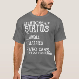 Relationstatus Video Games Funny T-Shirt