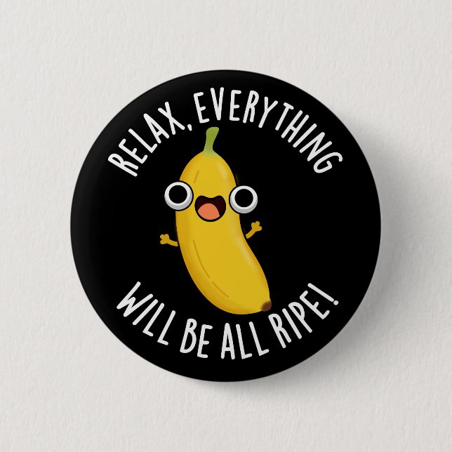 Relax Everything Will Be All Ripe Dark BG Button (Vorderseite)