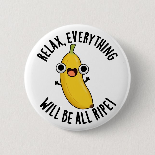 Relax Everything Will Be All Ripe Funny Fruit Pun  Button (Vorderseite)