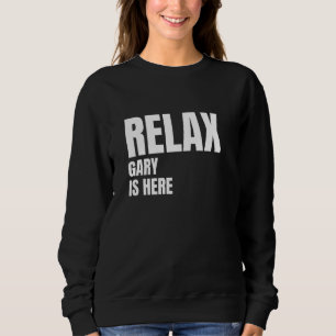 Relax Gary ist hier populäre Geburtsnamen Gary Cos Sweatshirt