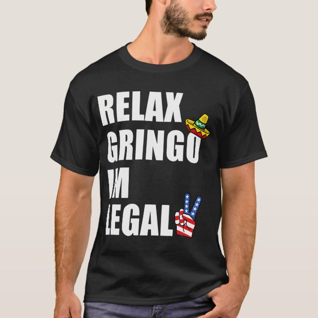 Relax Gringo I bin legaler Witzeinwanderer T-Shirt (Vorderseite)
