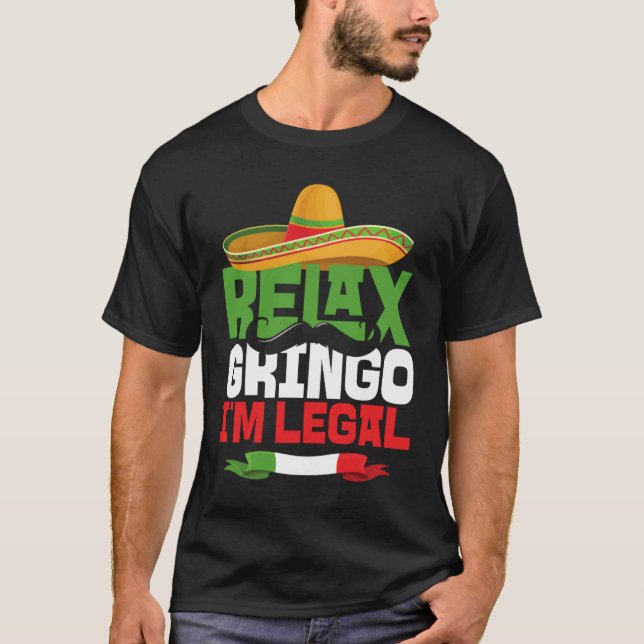 Relax Gringo I'm Legal Cinco De Mayo Mexican Fies T-Shirt (Vorderseite)