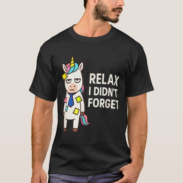 Relax I Didnt Forget Funny Sarcastic Unicorn Stick T-Shirt (Vorderseite)