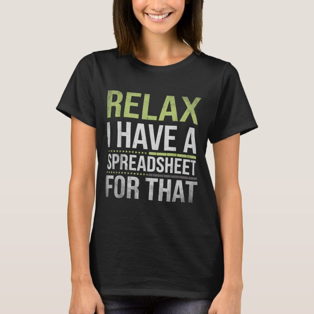 Relax I Have A Spreadsheet For That Humor Accounta T-Shirt (Vorderseite)