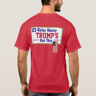 Relax Nancy Trumps Got dies T-Shirt