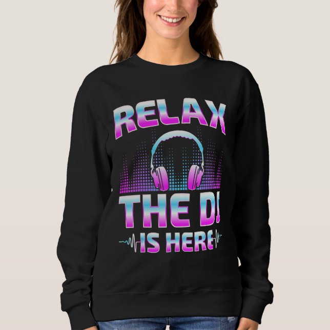 Relax The DJ Is Here  DJ Disc Jockey Music Player  Sweatshirt (Vorderseite)