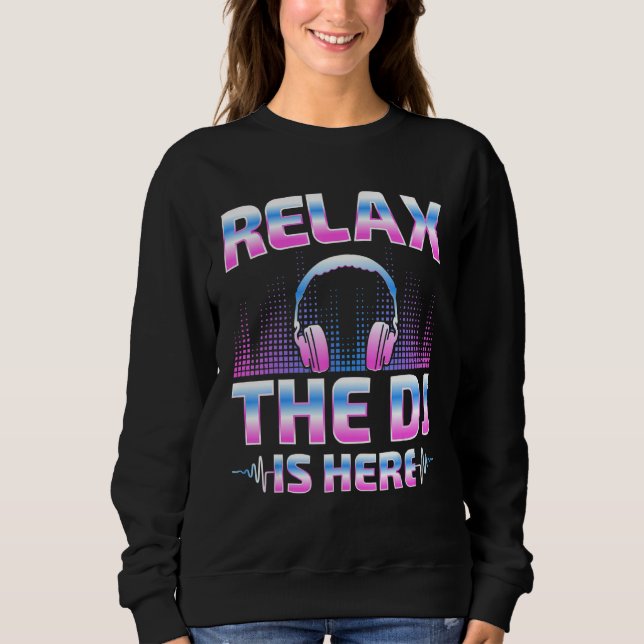 Relax The DJ Is Here  DJ Disc Jockey Music Player  Sweatshirt (Vorderseite)