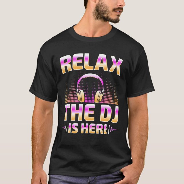 Relax The DJ Is Here  DJ Disc Jockey Music Player  T-Shirt (Vorderseite)