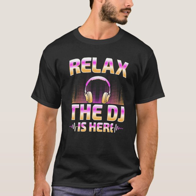 Relax The DJ Is Here  DJ Disc Jockey Music Player  T-Shirt (Vorderseite)
