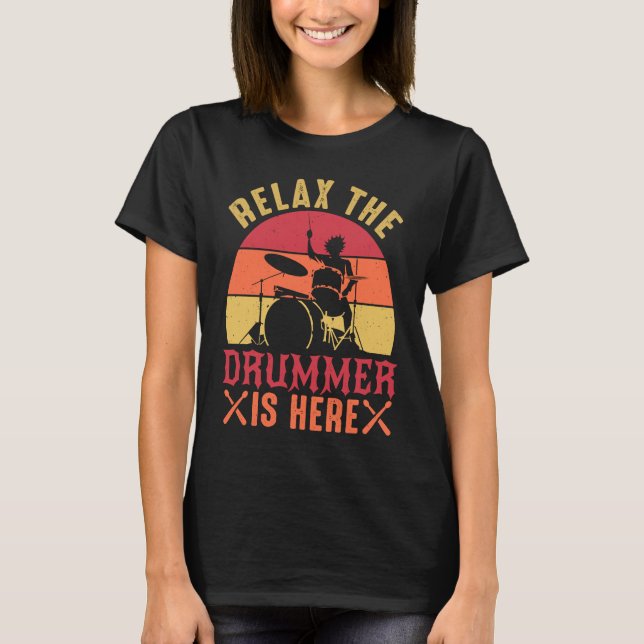 Relax The Drummer Is Here   Drummer Drumming T-Shirt (Vorderseite)