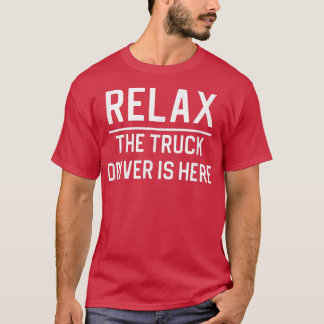 Relax The Truck Driver Is Here 2406 T-Shirt