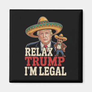 Relax Trump Ich bin Legal Funny Cinco De Mayo Funn Magnet