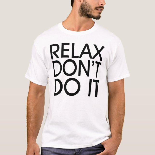 Relax tun es nicht T - Shirt (Vorderseite)
