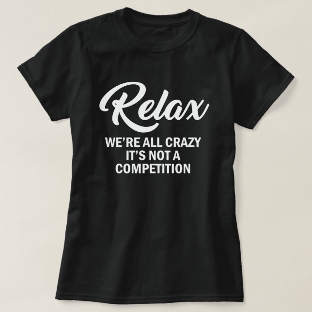 RELAX, WIR SIND ALLE KRAZISCH, ES IST KEIN WETTBEW T-Shirt (Design vorne)