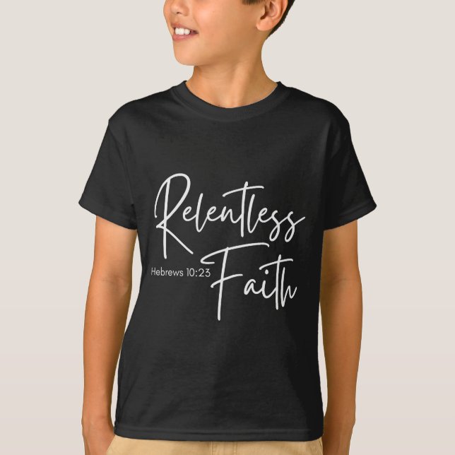 Relentless Faith Hebrews 10-23 Women's Bible Scrip T-Shirt (Vorderseite)