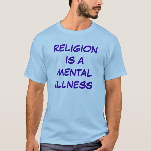 Religion ist eine Geisteskrankheit T-Shirt (Vorderseite)
