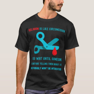 Religion ist wie Beschneidung. T-Shirt