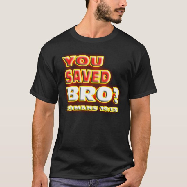 RELIGIÖS retteten Sie Bro? RÖMER-10:13. T-Shirt (Vorderseite)