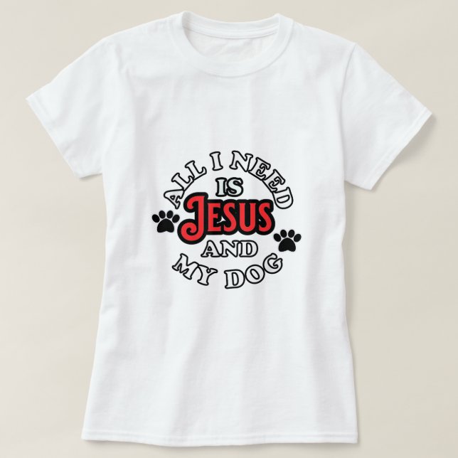 Religiöse Hundebesitzer Alles was ich brauche ist  T-Shirt (Design vorne)