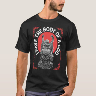 Religiöser Buddhismus hat auch einen Körper Gottes T-Shirt