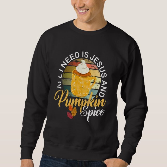 Religious Autumn All I Need Is Jesus And Pumpkin S Sweatshirt (Vorderseite)