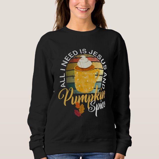Religious Autumn All I Need Is Jesus And Pumpkin S Sweatshirt (Vorderseite)