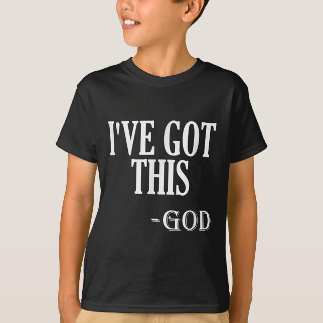 Religious Motivational Saying I've Got This - God  T-Shirt (Vorderseite)