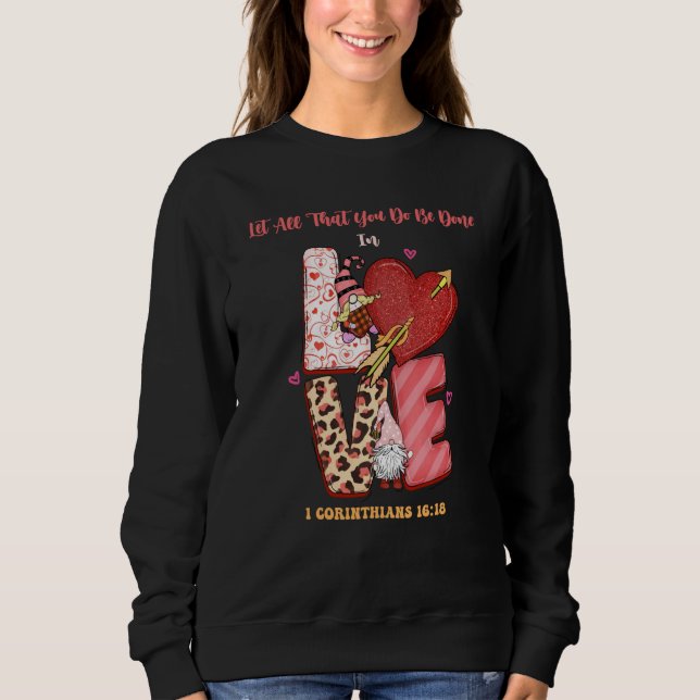 Religious Valentines Let All That You Do Be Done I Sweatshirt (Vorderseite)
