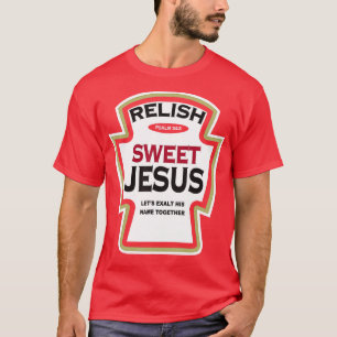 Relish Sweet Jesus Funny Christlich Parody T-Shirt