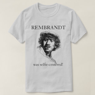 Rembrandt war selbstzentriert T-Shirt