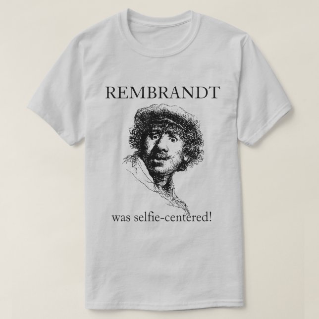 Rembrandt war selbstzentriert T-Shirt (Design vorne)