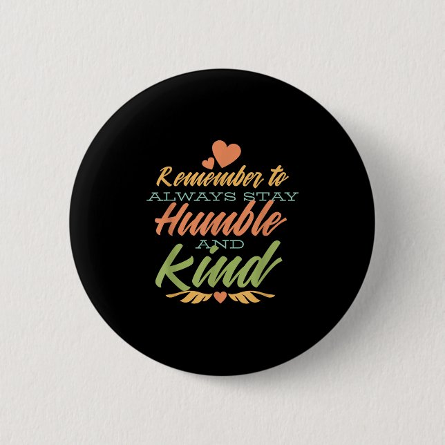 Remember To Always Stay Humble And Kind - Motivati Button (Vorderseite)